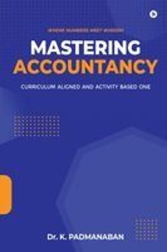 Mastering Accountancy : Curriculum Aligned And Activity Based One Paperback Book By Dr. K. Padmanaban