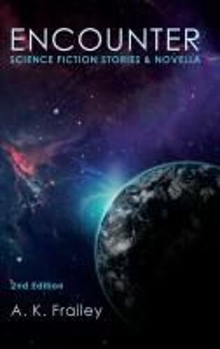 Encounter: Science Fiction Short Stories & Novella Paperback Book By A. K. Frailey