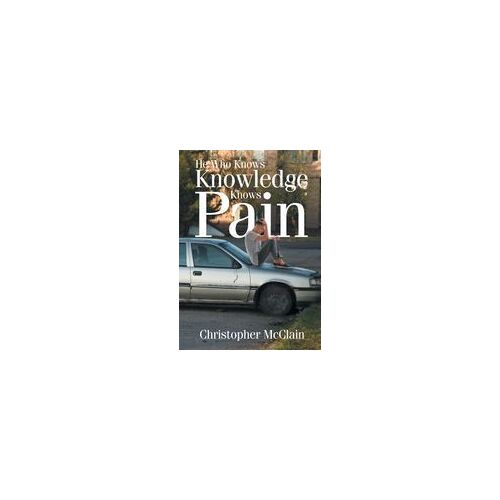 He Who Knows Knowledge Knows Pain Paperback Book By Mcclain,Christopher ,