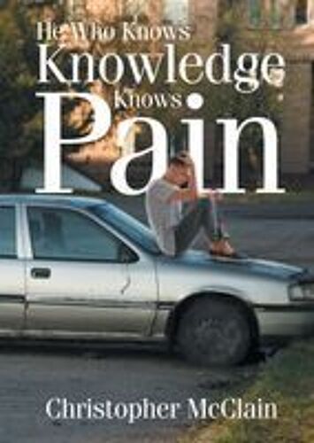 He Who Knows Knowledge Knows Pain Paperback Book By Mcclain,Christopher ,