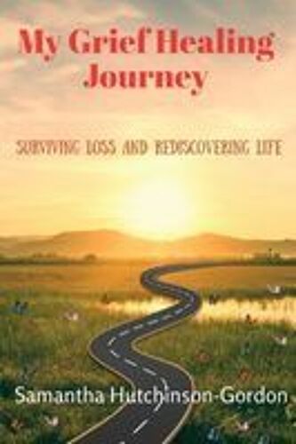 My Grief Healing Journey: Surviving Loss And Rediscovering Life Paperback Book By Samantha Hutchinson-Gordon