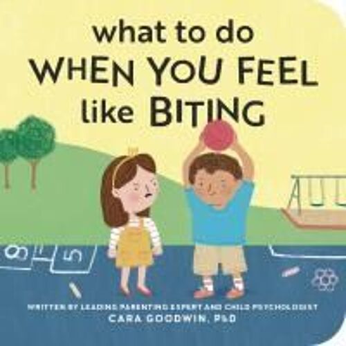 What To Do When You Feel Like Biting Board Book Book By Cara Goodwin
