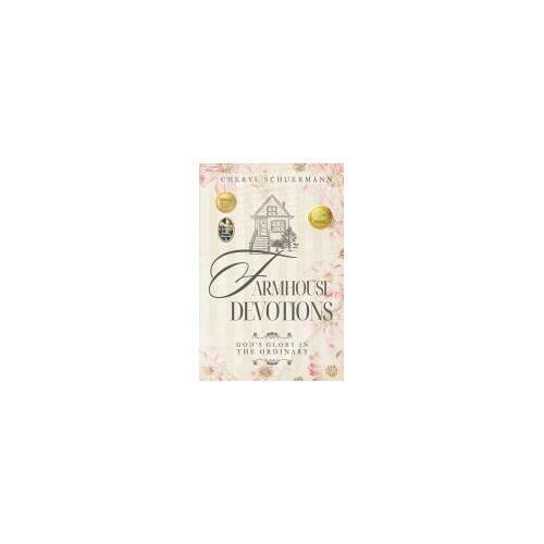 Farmhouse Devotions: God's Glory In The Ordinary Paperback Book By Cheryl Schuermann