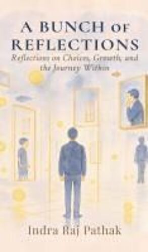 A Bunch Of Reflections : Reflections On Choices, Growth, And The Journey Within Paperback Book By Indra Raj Pathak