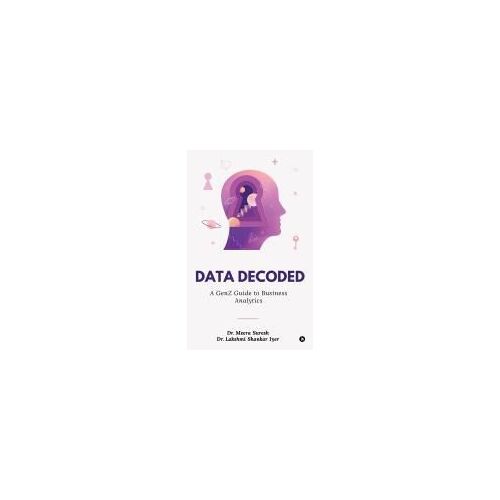 Data Decoded : A Genz Guide To Business Analytics Paperback Book By Dr Meera Suresh