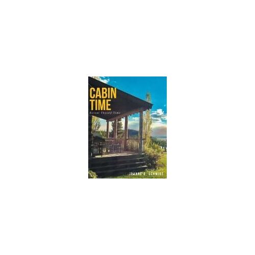 Cabin Time: Reveal Thyself Time: A True Story Paperback Book By Jeanne A. Schmidt