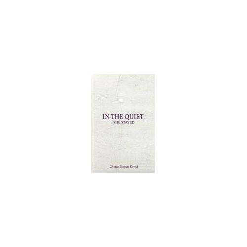In The Quiet,She Stayed : For You, With All The Words I Never Said Paperback Book By Chetan Kumar Korivi