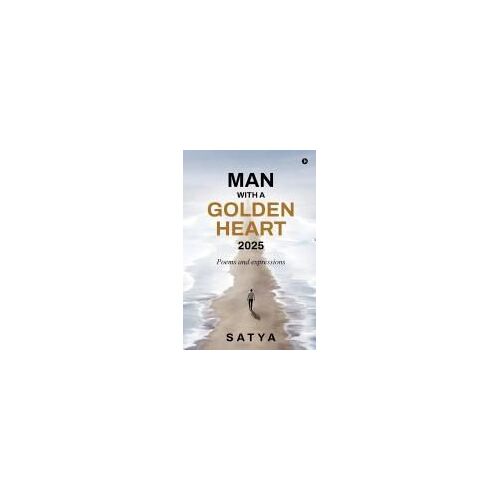 Man With A Golden Heart : 2025 : Poems And Expressions Paperback Book By Satyasri Sunnam