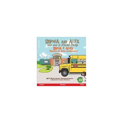 Sophia And Alex Go On A Field Trip: Sofia E Alex Vanno In Gita Scolastica Paperback Book By Denise Bourgeois-Vance