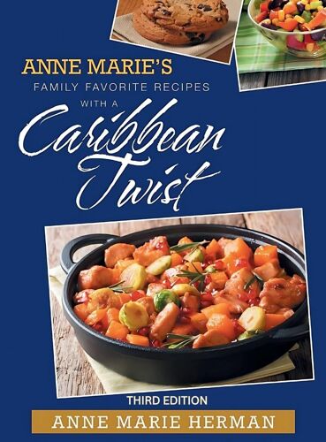 Anne Marie's Family Favorite Recipes With A Caribbean Twist 3rd Edition Paperback Book By Anne Marie Herman