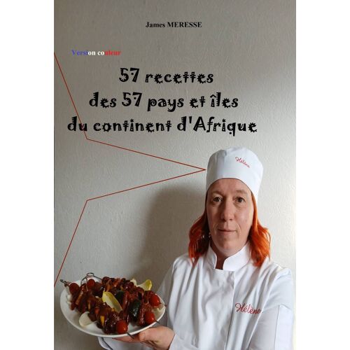 57 Recettes Des 57 Pays Et Îles Du Continent D'Afrique