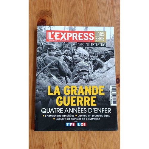 L'Express Hors-Série Numéro 3 Décembre 2013. La Grande Guerre,4 Années D'Enfer
