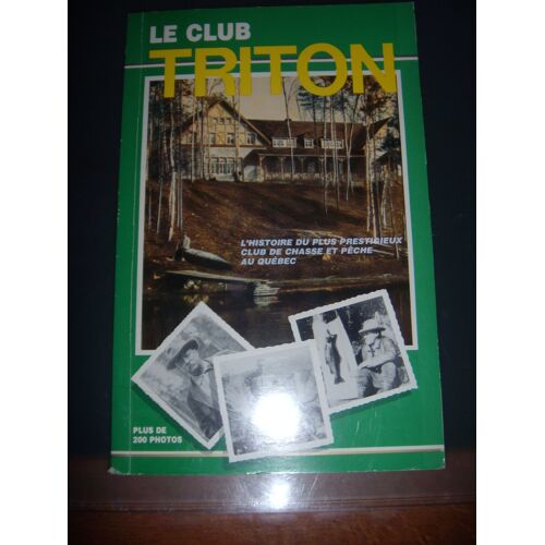 Le Club Triton: Histoire Du Plus Prestigieux Club De Chasse Et Pêche Au Québec