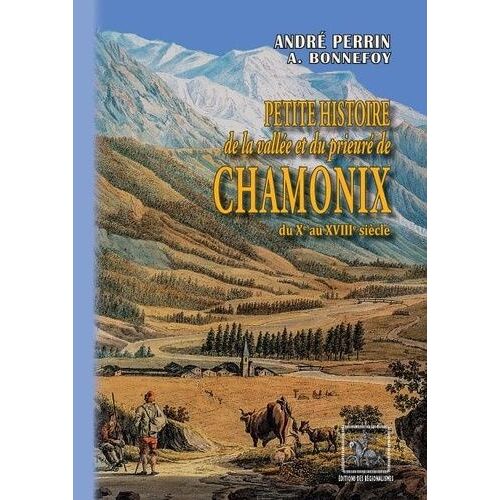 Petite Histoire De La Vallée Et Du Prieuré De Chamonix - Du Xe Au Xviiie Siècle
