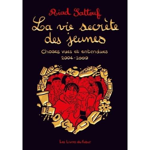La Vie Secrète Des Jeunes - Tome 1 - Choses Vues Et Entendues 2004 - 2009