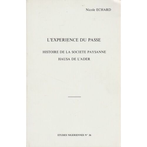 Études Nigériennes N 36 , L Expérience Du Passé , Histoire De La Société Paysanne Hausa De L Ader