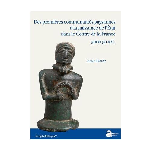 Des Premières Communautés Paysannes À La Naissance De L'état Dans Le Centre De La France : 5000-50 A.C.