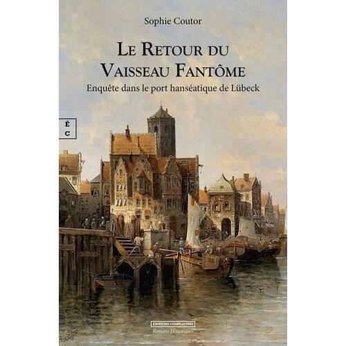 Le Retour Du Vaisseau Fantôme - Enquête Dans Le Port Hanséatique De Lübeck
