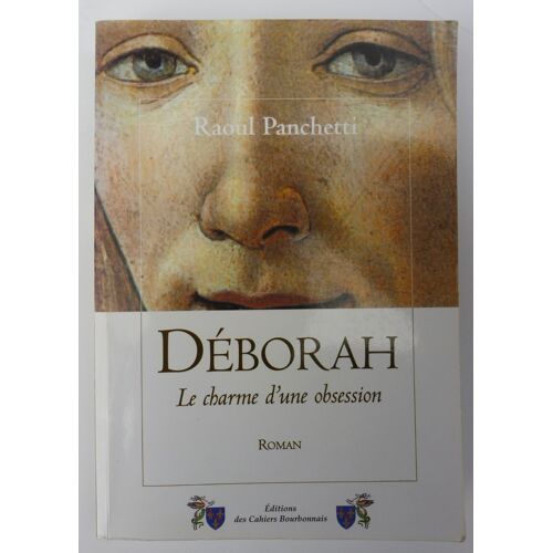 Raoul Panchetti, Déborah. Le Charme D'Une Obsession - Editions Des Cahiers Bourbonnais 2000*
