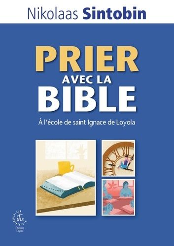 Prier Avec La Bible - A L'école De Saint Ignace De Loyola