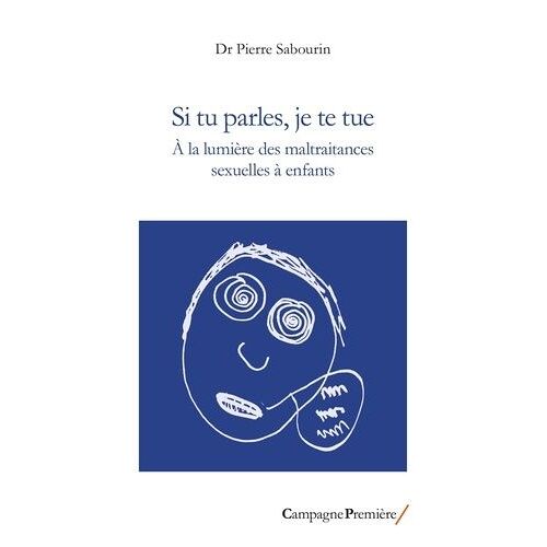 Si Tu Parles, Je Te Tue - A La Lumière Des Maltraitances Sexuelles À Enfants