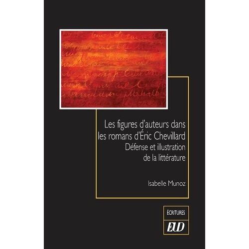 Les Figures D'auteurs Dans Les Romans D'eric Chevillard - Défense Et Illustration De La Littérature