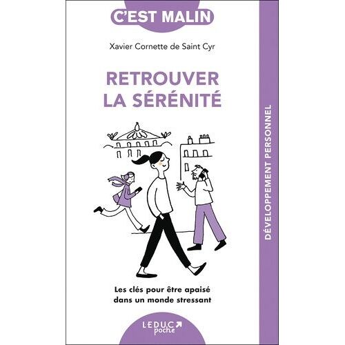 Retrouver La Sérénité - Les Clés Pour Être Apaisé Dans Un Monde Stressant