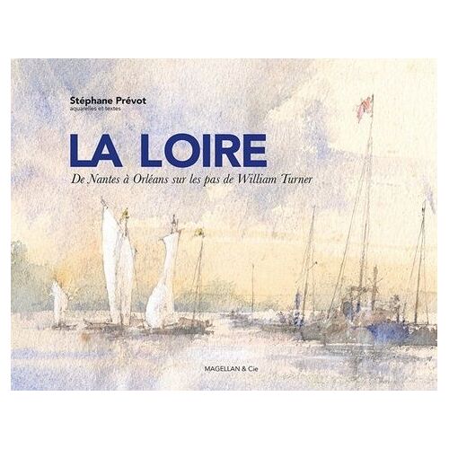 La Loire - De Nantes À Orleans Sur Les Pas De William Turner