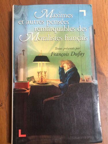 Maxime Et Autres Pensées Remarquables Des Moralistes Français - François Dufay