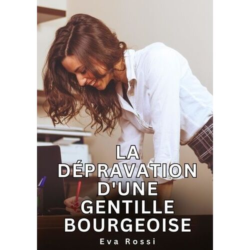 La Dépravation D'une Gentille Bourgeoise