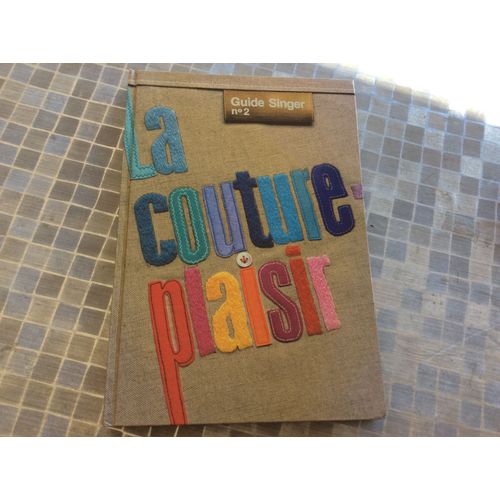 coudre - couture apprendre - Guide Singer N°2. La Couture Plaisir - 8 jupes , 1 ensemble créé par ted lapidus , 6 hauts - 8 robes - 4 vestes et manteaux - 9 vêtements d enfant - 6 tenues détente -