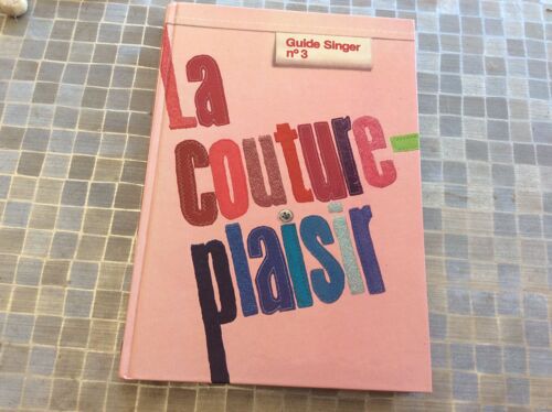 Coudre - Couture Apprendre - Guide Singer N°3. La Couture Plaisir - Réalisations Faites Vos Patrons ...