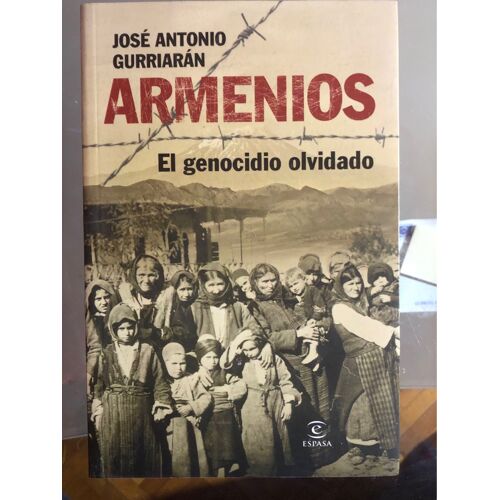 Jose Antonio Gurriaran. Armenios Ei Genocidio Olvidado . Editions Espasa . Livre En Espagnol. 