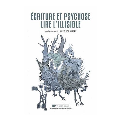 Écriture Et Psychose. Lire L'illisible