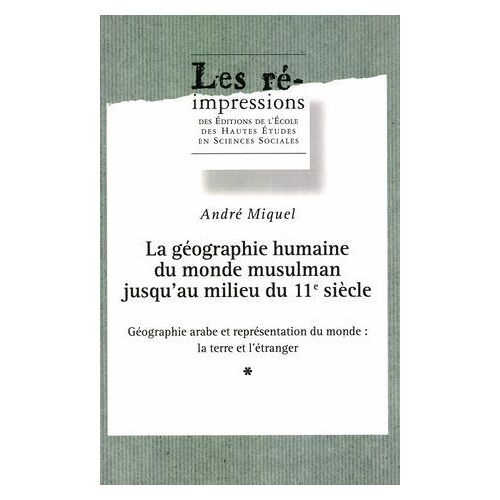 La Géographie Humaine Du Monde Musulman Jusqu'au Milieu Du 11e Siècle. Tome 2. Volume 1