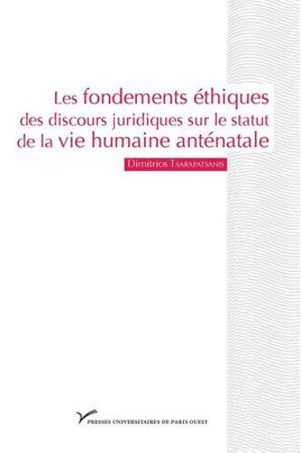 Les Fondements Éthiques Des Discours Juridiques Sur Le Statut De La Vie Humaine Anténatale