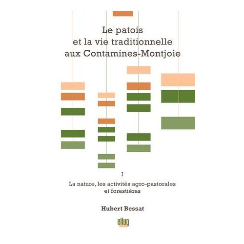 Le Patois Et La Vie Traditionnelle Aux Contamines-Montjoie. Vol. 1