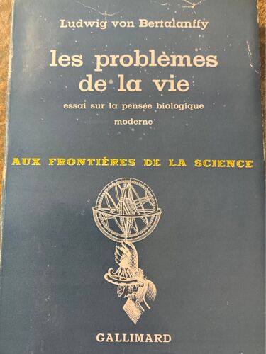 Ludwig Von Bertalanffy, Les Problèmes De La Vie, Essai Sur La Pensée Biologique Moderne, 1961, Gallimard.