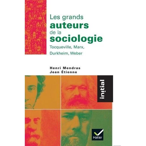 Les Grands Auteurs De La Sociologie - Tocqueville, Marx, Durkheim, Weber