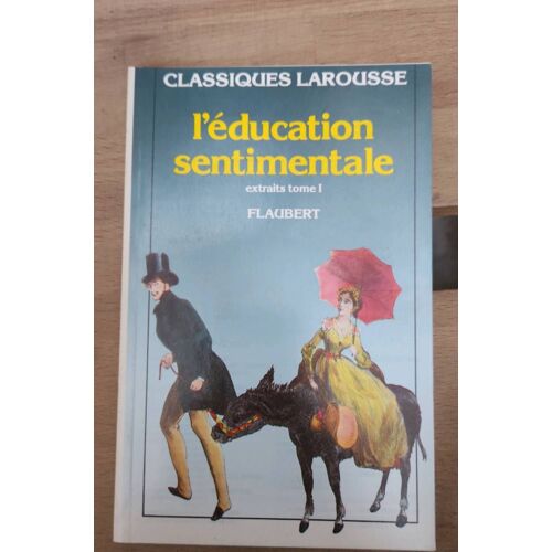 Classique Larousse L Éducation Sentimentale Extraits Tome 1 Flaubert