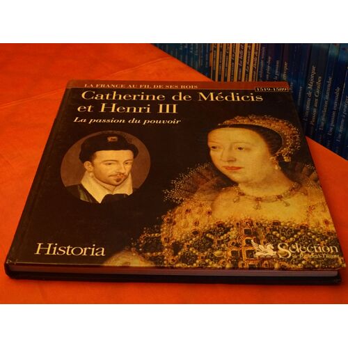 Catherine De Medicis Et Henri Iii . . La Passion Du Pouvoir . . Historia . . Selection Du Reader'S Digest . . 2000 . .