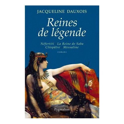 Reines De Légende. Néfertiti - La Reine De Saba - Cléopâtre - Messaline