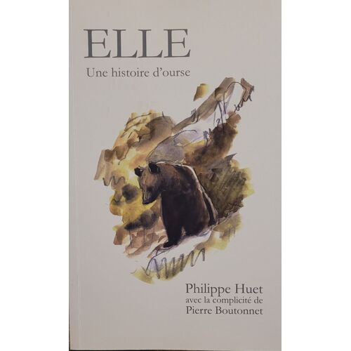 Elle, Une Histoire D'Ours. Introuvable En Librairie, Un Des Derniers Livres De Philippe Huet.