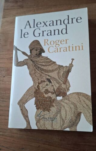 Alexandre Le Grand De Roger Caratini
