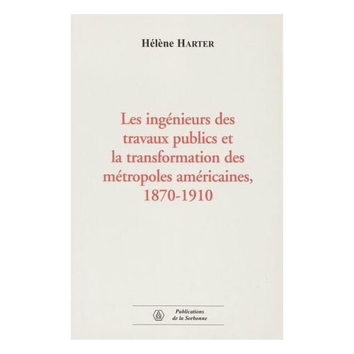 Les Ingénieurs Des Travaux Publics Et La Transformation Des Métropoles Américaines, 1870-1910