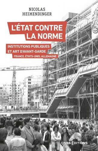 L'état Contre La Norme - Institutions Publiques Et Art D'avant-Garde - France, Etats-Unis, Allemagne