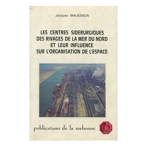 Les Centres Sidérurgiques Des Rivages De La Mer Du Nord Et Leur Influence Sur L'organisation De L'espace