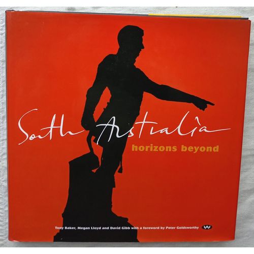 Tony Baker, Megam Lloyd And David Gibb, South Australia : Horizons Beyond, Wakefield Press - Kent Town (Australie), 1998, En Anglais