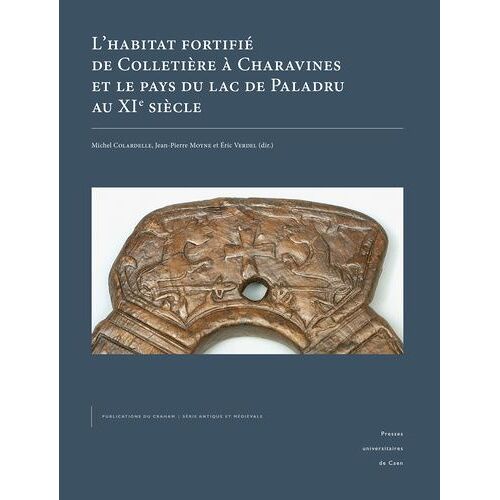 L'habitat Fortifié De Colletière À Charavines Et Le Pays Du Lac De Paladru Au Xie Siècle - Pack En 2 Volumes
