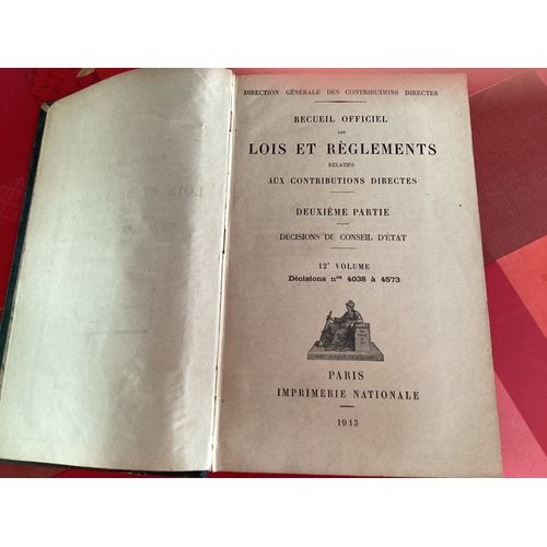 Recueil Officiel Des Lois Et Règlement Relatifs Aux Contributions Directes Deuxième Partie Décisions Du Conseil D'Etat 12 Ième Volume Décisions N° 4038 À 4573